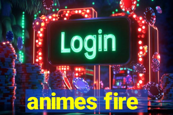 animes fire